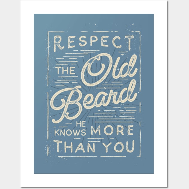 Respect The Old Beard He Knows More Than You Wall Art by BeardyGraphics